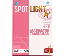 SPOTLIGHT A+ MATEMATIK TAMBAHAN TINGKATAN 4.5